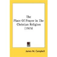 The Place Of Prayer In The Christian Religion by Campbell, James M., 9780548702314