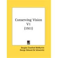 Conserving Vision V1 by McMurtrie, Douglas Crawford; De Schweinitz, George Edmund; Lewis, F. Park, 9780548872314