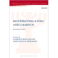 Interpreting 4 Ezra and 2 Baruch International Studies by Boccaccini, Gabriele; Zurawski, Jason M., 9780567442314