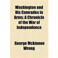 Washington and His Comrades in Arms by Wrong, George Mckinnon, 9781153732314