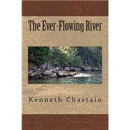 The Ever-flowing River by Chastain, Kenneth D., 9781502442314