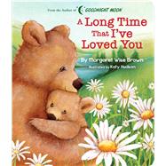 A Long Time That I've Loved You by Brown, Margaret Wise; Hudson, Katy, 9781645172314