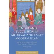 Gender and Succession in Medieval and Early Modern Islam by Gabbay, Alyssa; Mottahedeh, Roy, 9781838602314