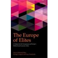 The Europe of Elites A Study into the Europeanness of Europe's Political and Economic Elites by Best, Heinrich; Lengyel, Gyorgy; Verzichelli, Luca, 9780199602315
