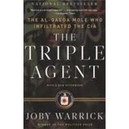 The Triple Agent The al-Qaeda Mole who Infiltrated the CIA by WARRICK, JOBY, 9780307742315