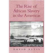 The Rise of African Slavery in the Americas by David Eltis, 9780521652315