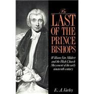 The Last of the Prince Bishops: William Van Mildert and the High Church Movement of the Early Nineteenth Century by E. A. Varley, 9780521892315