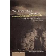 Walking since Daybreak : A Story of Eastern Europe, World War II, and the Heart of Our Century by Eksteins, Modris, 9780618082315
