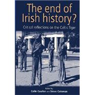 The end of Irish history? Reflections on the Celtic Tiger by Coulter, Colin; Coleman, Steve, 9780719062315