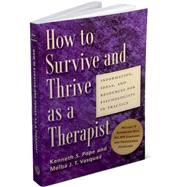 How to Survive and Thrive as a Therapist: Information, Ideas, and Resources for Psychologists in Practice by Pope, Kenneth S., 9781591472315