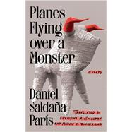 Planes Flying over a Monster Essays by Saldaa Pars, Daniel; MacSweeney, Christina; Zimmerman, Philip K., 9781646222315