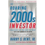 The Roaring 2000s Investor Strategies for the Life You Want by Dent, Harry S., 9780684862316