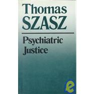 Psychiatric Justice by Szasz, Thomas, 9780815602316