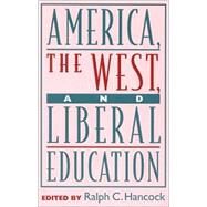 America, the West, and Liberal Education by Hancock, Ralph C.; Bloom, Allan; Fuller, Timothy; Gillespie, Michael Allen; Nuechterlein, James; Platt, Michael; Rosen, Stanley, 9780847692316