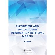 Experiment and Evaluation in Information Retrieval Models by Latha; K., 9781138032316
