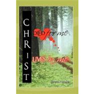 Christ Died for Me, Christ Lives in Me by Morris, Ripton; Bennett, V. Melody, Ph.d.; Grant, Evyret M.; Irving, Leighton A., 9781451562316