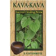 Kava-Kava Sacred Healing Brew by Steinmetz, E.F., 9781579512316