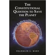 Environmental Law Institute: The Constitutional Question to Save the Planet by Kury, Franklin L., 9781585762316
