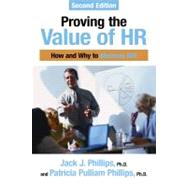 Proving the Value of HR : How and Why to Measure ROI by Phillips, Jack J.; Phillips, Patricia Pulliam, 9781586442316