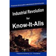 Industrial Revolution for Know-It-Alls by For Know-it-alls, 9781599862316
