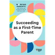 Succeeding as a First-Time Parent (HBR Working Parents Series) by Harvard Business Review; Daisy Dowling; Eve Rodsky; Bruce Feiler; Amy Jen Su, 9781647822316