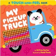 My Pickup Truck A Touch-and-Feel Book by Burton, Jeffrey; Roode, Daniel, 9781665952316