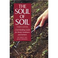 Soul of Soil; A Soil-Building Guide for Master Gardeners and Farmers : A Soil-Building Guide for Master Gardeners and Farmers by Smillie, Joseph; Gershuny, Grace, 9781890132316
