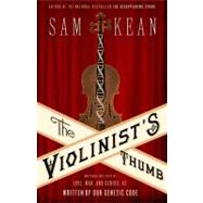The Violinist's Thumb And Other Lost Tales of Love, War, and Genius, as Written by Our Genetic Code by Kean, Sam, 9780316182317