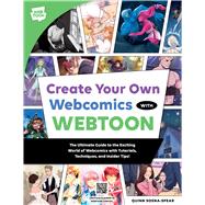 Create Your Own Webcomics with WEBTOON The Ultimate Guide to the Exciting World of Webcomics with Tutorials, Techniques, and Insider Tips! by Unknown, 9780760392317