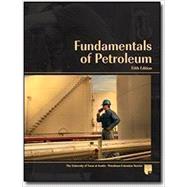 Fundamentals of Petroleum (Catalog No. 1.00050) by The University of Texas at Austin Petroleum Extension (PETEX), 9780886982317