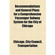Recommendations and General Plans for a Comprehensive Passenger Subway System for the City of Chicago by Chicago City Council. Committee on Local; Arnold, Bion Joseph, 9781154482317
