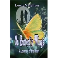 On Butterfly Wings by Hellyer, Lewis N.; Lewis, Darlene Eutsler; Tebbs, Heather; Meehan, Roberta Deering; Rosato, Geraldine, 9781500672317