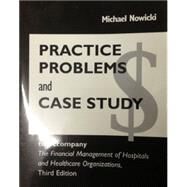 Practice Problems And Case Study To Accompany The Financial Management Of Hospitals And Healthcare Organizations, Third Edition by Nowicki, Michael, 9781567932317