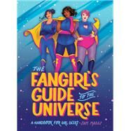 The Fangirl's Guide to the Universe A Handbook for Girl Geeks by Maggs, Sam, 9781683692317