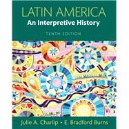 Latin America: An Interpretive History by Julie A. Charlip; E. Bradford Burns, 9780205982318