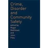 Crime, Disorder and Community Safety by Matthews,Roger, 9780415242318