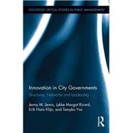 Innovation in City Governments: Structures, Networks, and Leadership by Lewis; Jenny M., 9781138942318