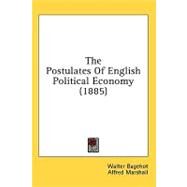The Postulates of English Political Economy by Bagehot, Walter; Marshall, Alfred, 9781436622318