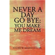 Never a Day Go Bye by Marshall, Andrew, Jr., 9781984572318