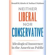 Neither Liberal Nor Conservative by Kinder, Donald R.; Kalmoe, Nathan P., 9780226452319