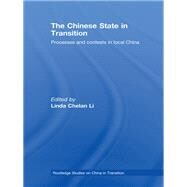 The Chinese State in Transition: Processes and contests in local China by Li; Linda Chelan, 9780415542319