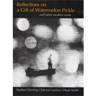 Reflections on a Gift of Watermelon Pickle ... and Other Modern Verse by Dunning, Stephen, 9780688412319