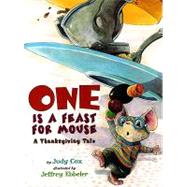 One Is a Feast for Mouse A Thanksgiving Tale by Cox, Judy; Ebbeler, Jeffrey, 9780823422319
