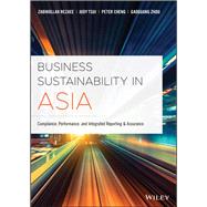 Business Sustainability in Asia Compliance, Performance, and Integrated Reporting and Assurance by Rezaee, Zabihollah; Tsui, Judy; Cheng, Peter; Zhou, Gaoguang, 9781119502319