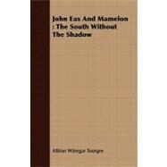 John Eax and Mamelon : The South Without the Shadow by Tourgee, Albion Winegar, 9781408682319