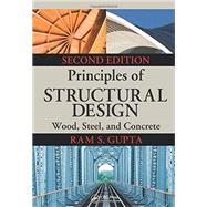 Principles of Structural Design: Wood, Steel, and Concrete, Second Edition by Gupta; Ram S., 9781466552319