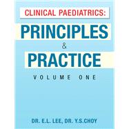 Clinical Paediatrics: Principles & Practice Volume One by Dr. E.L. Lee; Dr. Y.S. Choy, 9781543772319