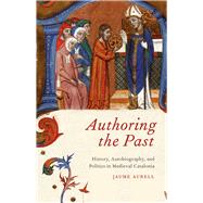 Authoring the Past by Aurell, Jaume, 9780226032320