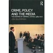 Crime, Policy and the Media: The Shaping of Criminal Justice, 1989-2010 by Silverman; Jon, 9780415672320