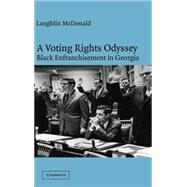 A Voting Rights Odyssey: Black Enfranchisement in Georgia by Laughlin McDonald, 9780521812320